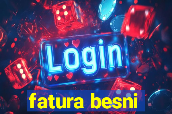 fatura besni
